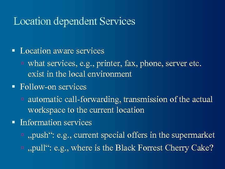 Location dependent Services Location aware services what services, e. g. , printer, fax, phone,