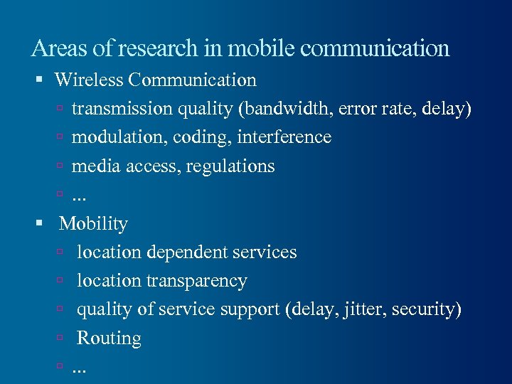 Areas of research in mobile communication Wireless Communication transmission quality (bandwidth, error rate, delay)