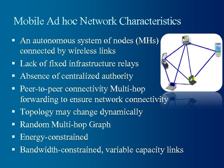 Mobile Ad hoc Network Characteristics An autonomous system of nodes (MHs) connected by wireless