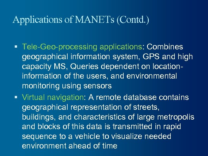 Applications of MANETs (Contd. ) Tele-Geo-processing applications: Combines geographical information system, GPS and high