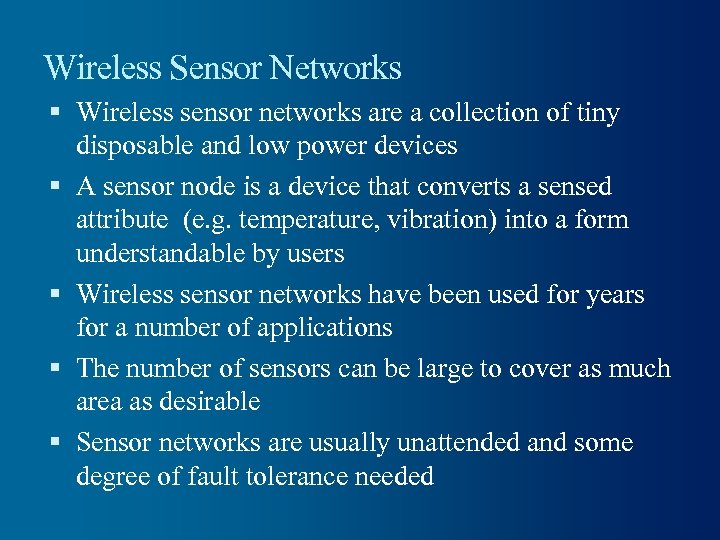 Wireless Sensor Networks Wireless sensor networks are a collection of tiny disposable and low