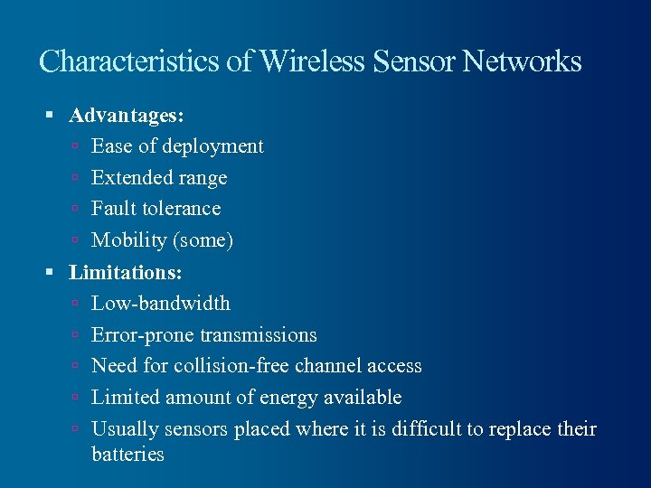 Characteristics of Wireless Sensor Networks Advantages: Ease of deployment Extended range Fault tolerance Mobility