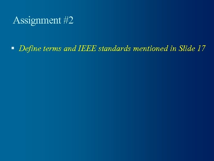 Assignment #2 Define terms and IEEE standards mentioned in Slide 17 