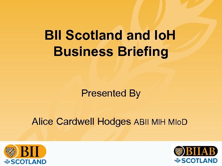 BII Scotland Io. H Business Briefing Presented By Alice Cardwell Hodges ABII MIH MIo.