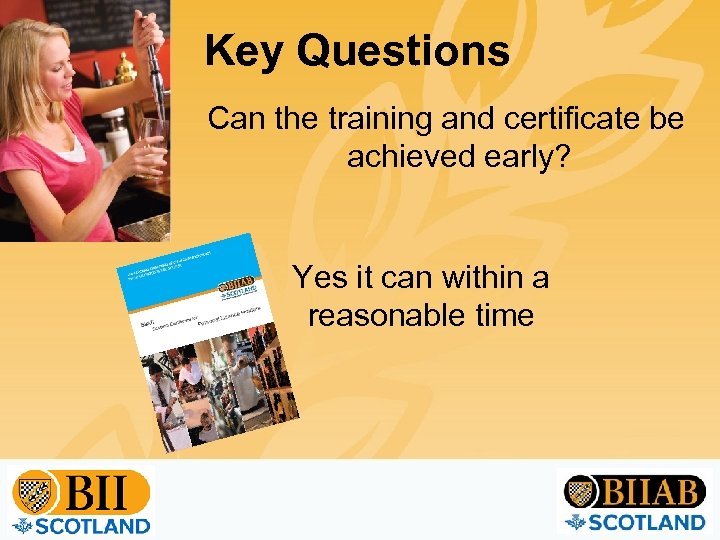 Key Questions Can the training and certificate be achieved early? Yes it can within