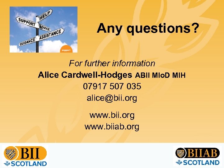 Any questions? For further information Alice Cardwell-Hodges ABII MIo. D MIH 07917 507 035