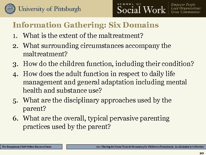 Information Gathering: Six Domains 1. What is the extent of the maltreatment? 2. What