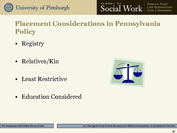 Placement Considerations in Pennsylvania Policy • Registry • Relatives/Kin • Least Restrictive • Education