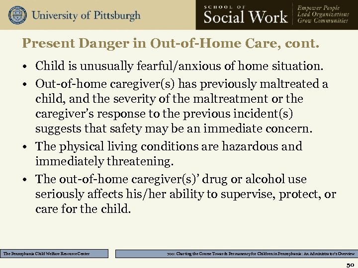 Present Danger in Out-of-Home Care, cont. • Child is unusually fearful/anxious of home situation.