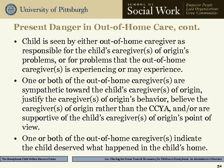 Present Danger in Out-of-Home Care, cont. • Child is seen by either out-of-home caregiver