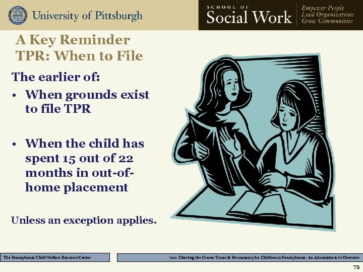 A Key Reminder TPR: When to File The earlier of: • When grounds exist