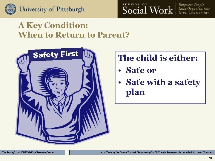 A Key Condition: When to Return to Parent? Safety First The Pennsylvania Child Welfare