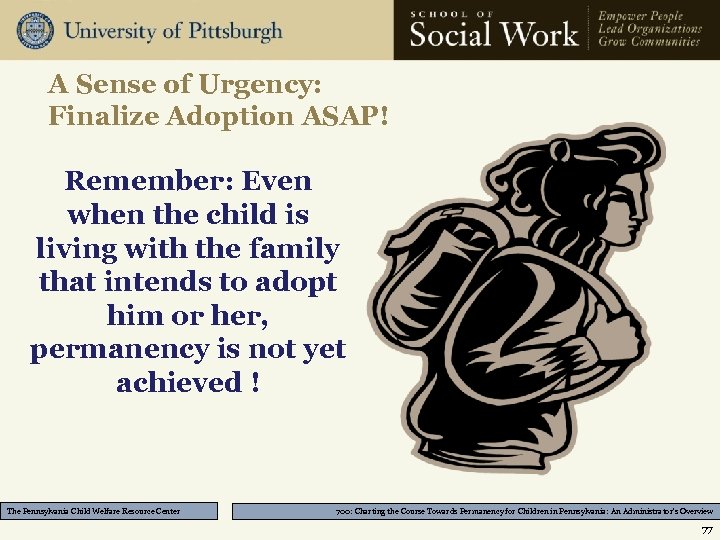 A Sense of Urgency: Finalize Adoption ASAP! Remember: Even when the child is living
