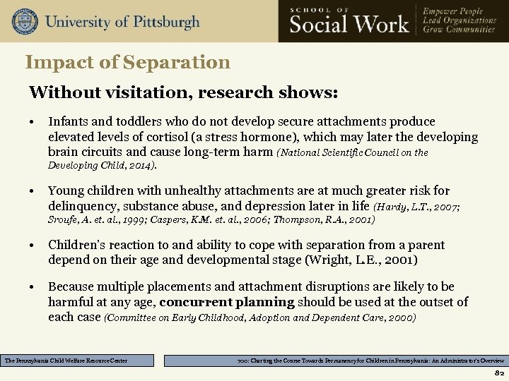 Impact of Separation Without visitation, research shows: • Infants and toddlers who do not
