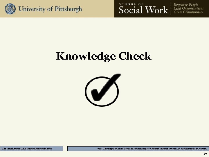 Knowledge Check The Pennsylvania Child Welfare Resource Center 700: Charting the Course Towards Permanency