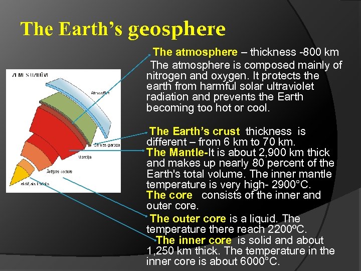The Earth’s geosphere The atmosphere – thickness -800 km The atmosphere is composed mainly