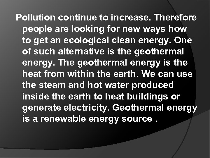 Pollution continue to increase. Therefore people are looking for new ways how to get