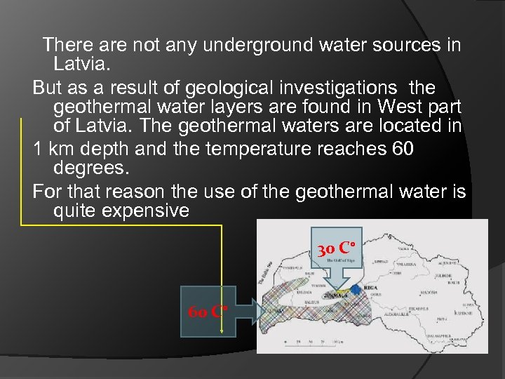  There are not any underground water sources in Latvia. But as a result