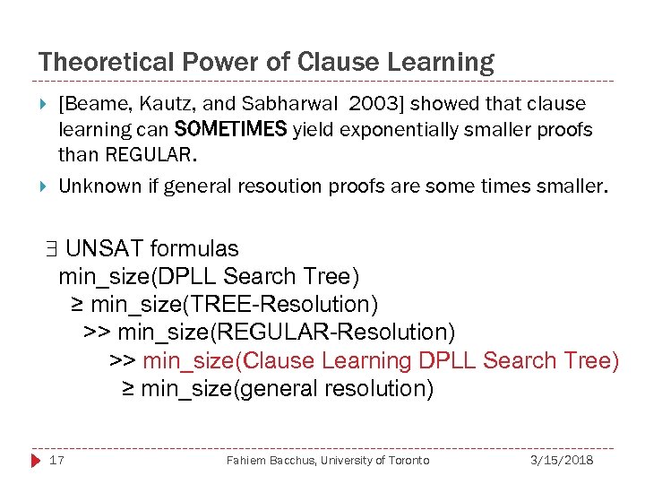 Theoretical Power of Clause Learning [Beame, Kautz, and Sabharwal 2003] showed that clause learning