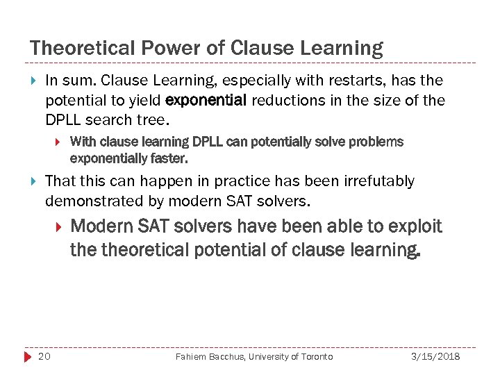 Theoretical Power of Clause Learning In sum. Clause Learning, especially with restarts, has the