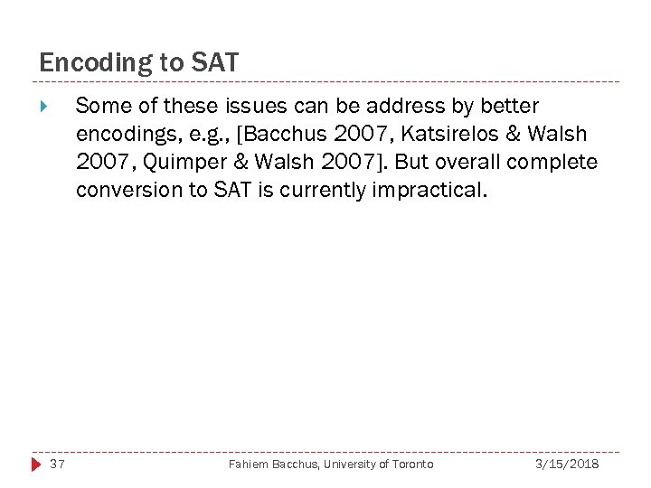 Encoding to SAT Some of these issues can be address by better encodings, e.