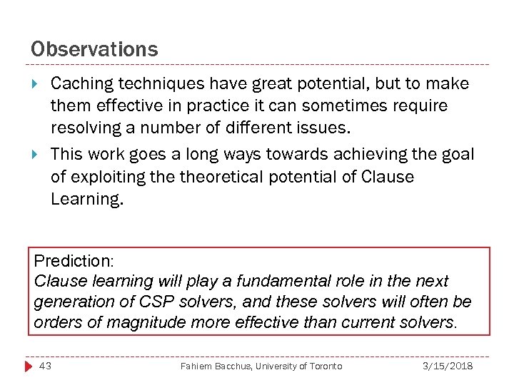 Observations Caching techniques have great potential, but to make them effective in practice it