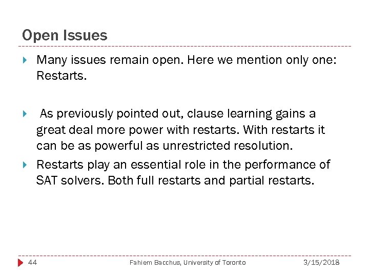 Open Issues Many issues remain open. Here we mention only one: Restarts. As previously