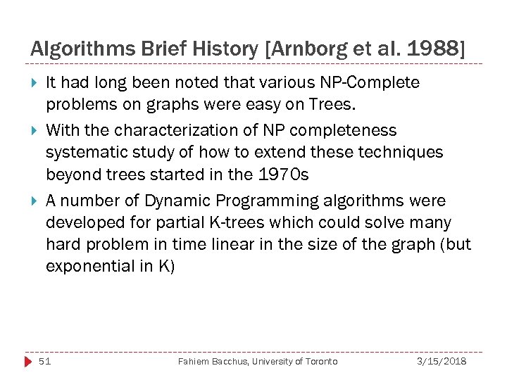 Algorithms Brief History [Arnborg et al. 1988] It had long been noted that various