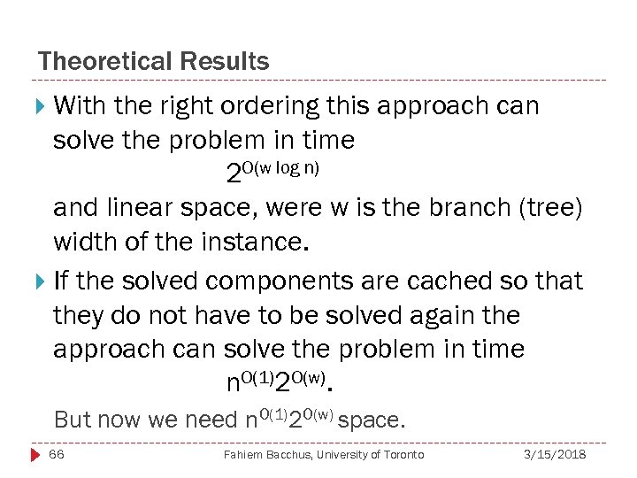 Theoretical Results With the right ordering this approach can solve the problem in time