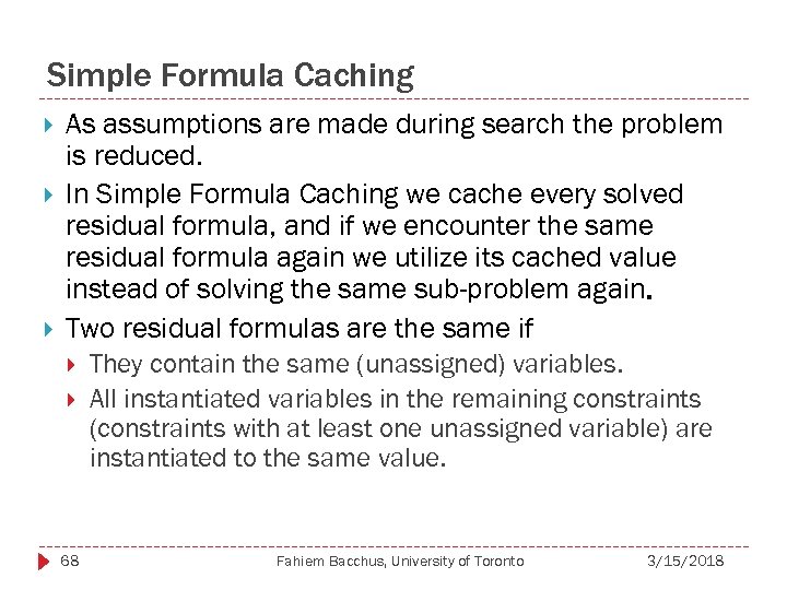 Simple Formula Caching As assumptions are made during search the problem is reduced. In