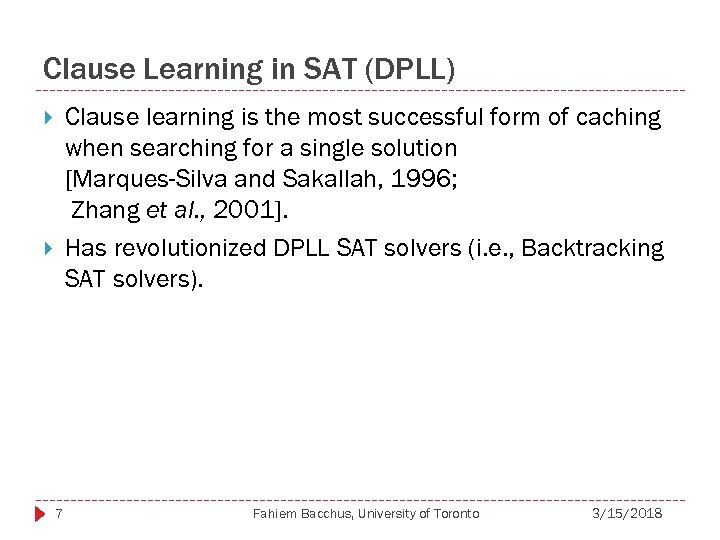 Clause Learning in SAT (DPLL) Clause learning is the most successful form of caching