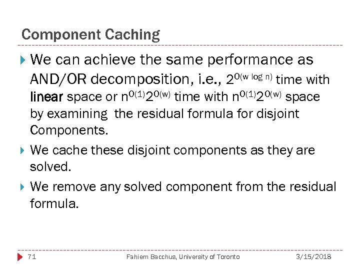 Component Caching We can achieve the same performance as AND/OR decomposition, i. e. ,