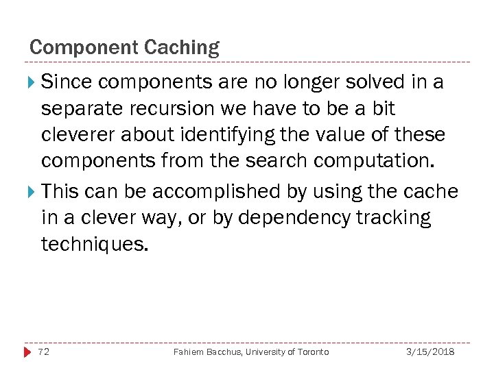 Component Caching Since components are no longer solved in a separate recursion we have