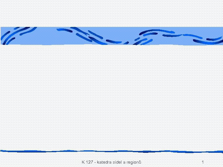 K 127 - katedra sídel a regionů 1 
