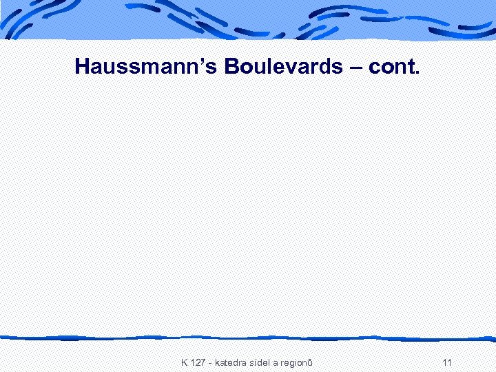 Haussmann’s Boulevards – cont. K 127 - katedra sídel a regionů 11 