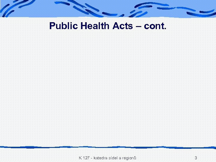 Public Health Acts – cont. K 127 - katedra sídel a regionů 3 