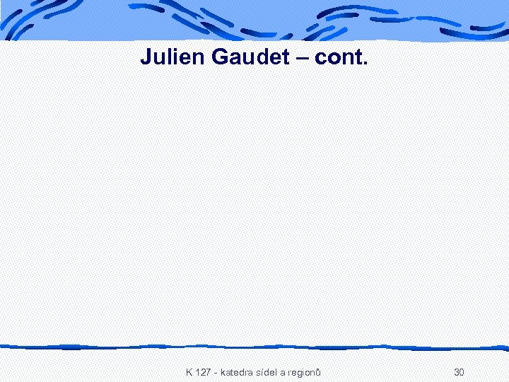 Julien Gaudet – cont. K 127 - katedra sídel a regionů 30 