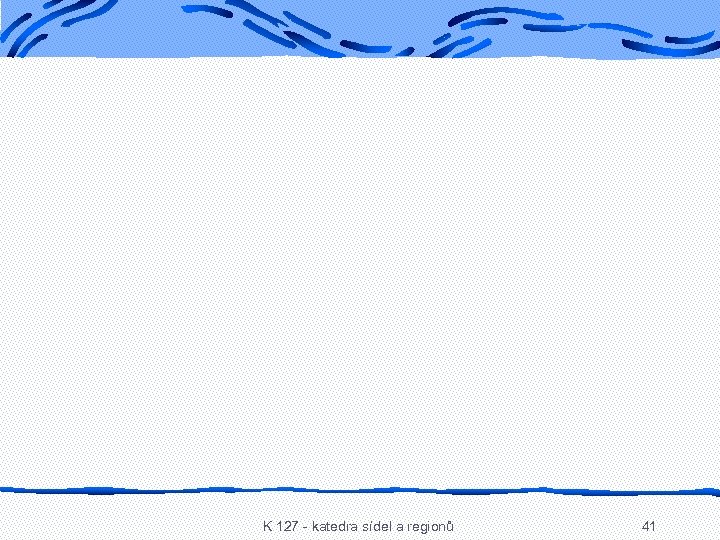 K 127 - katedra sídel a regionů 41 