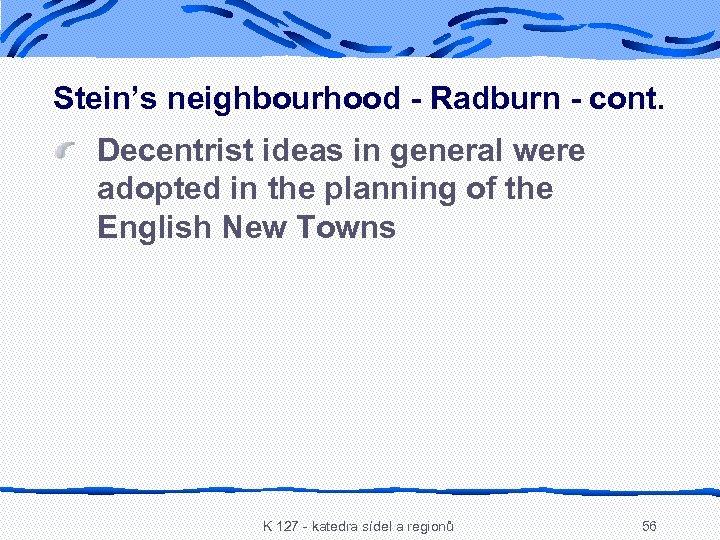 Stein’s neighbourhood - Radburn - cont. Decentrist ideas in general were adopted in the