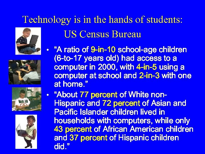 Technology is in the hands of students: US Census Bureau • “A ratio of