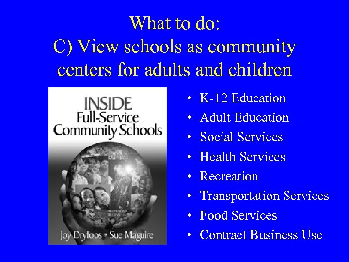 What to do: C) View schools as community centers for adults and children •