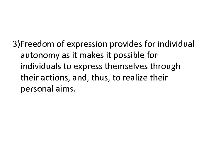 3)Freedom of expression provides for individual autonomy as it makes it possible for individuals