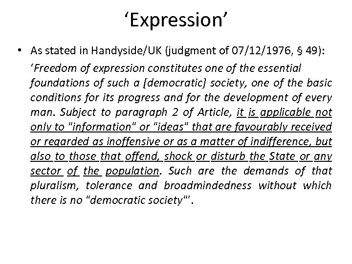 ‘Expression’ • As stated in Handyside/UK (judgment of 07/12/1976, § 49): ‘Freedom of expression