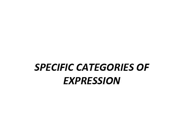 SPECIFIC CATEGORIES OF EXPRESSION 