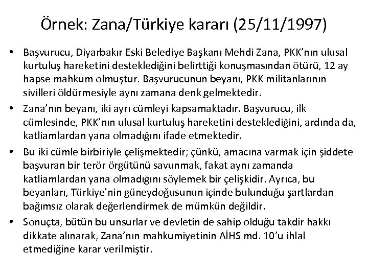 Örnek: Zana/Türkiye kararı (25/11/1997) • Başvurucu, Diyarbakır Eski Belediye Başkanı Mehdi Zana, PKK’nın ulusal