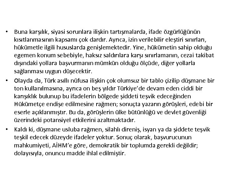  • Buna karşılık, siyasi sorunlara ilişkin tartışmalarda, ifade özgürlüğünün kısıtlanmasının kapsamı çok dardır.