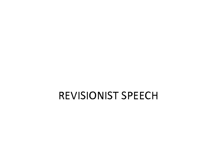 REVISIONIST SPEECH 
