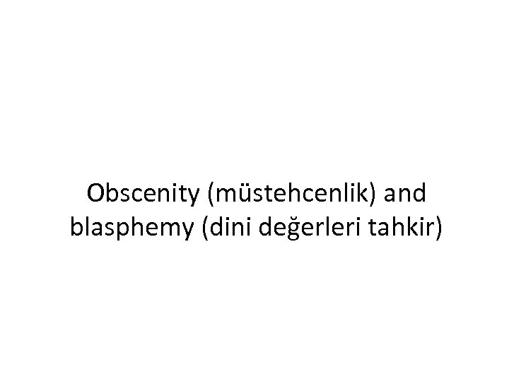 Obscenity (müstehcenlik) and blasphemy (dini değerleri tahkir) 