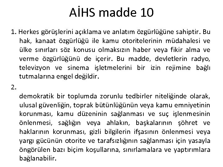 AİHS madde 10 1. Herkes görüşlerini açıklama ve anlatım özgürlüğüne sahiptir. Bu hak, kanaat