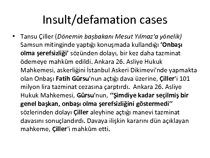 Insult/defamation cases • Tansu Çiller (Dönemin başbakanı Mesut Yılmaz'a yönelik) Samsun mitinginde yaptığı konuşmada